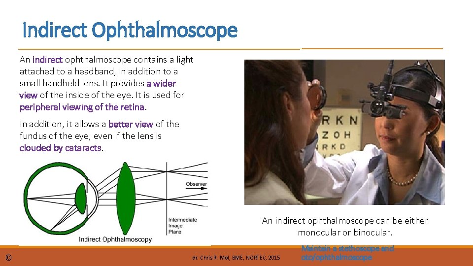 Indirect Ophthalmoscope An indirect ophthalmoscope contains a light attached to a headband, in addition