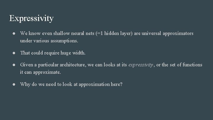 Expressivity ● We know even shallow neural nets (=1 hidden layer) are universal approximators