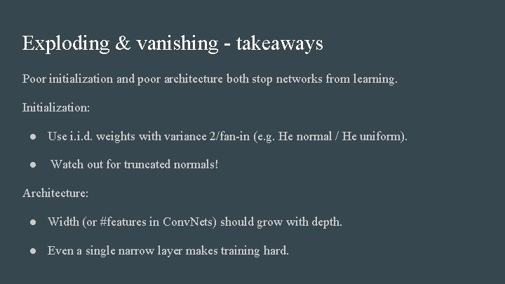 Exploding & vanishing - takeaways Poor initialization and poor architecture both stop networks from