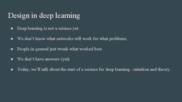 Design in deep learning ● Deep learning is not a science yet. ● We