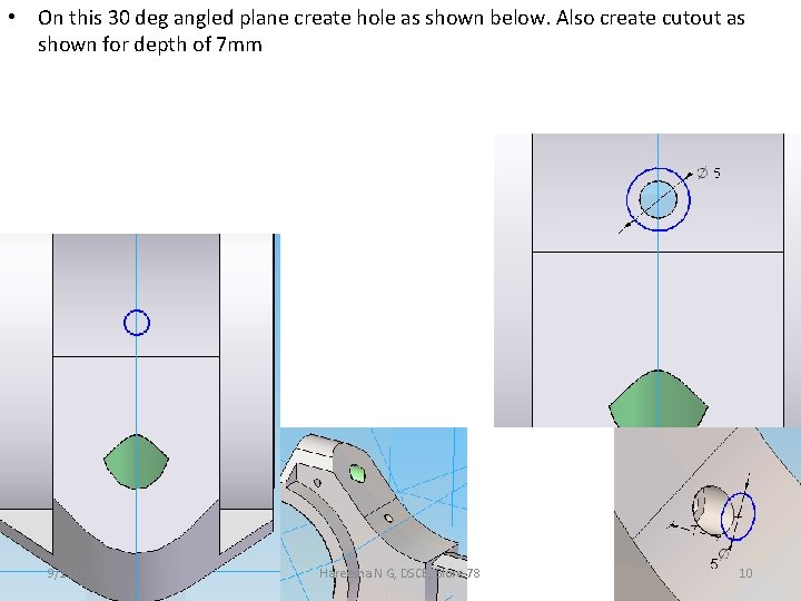  • On this 30 deg angled plane create hole as shown below. Also
