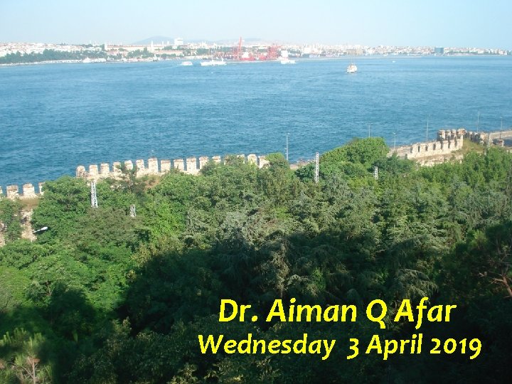 Dr. Aiman Q Afar Wednesday 3 April 2019 Dr. Aiman Q Afar 34 