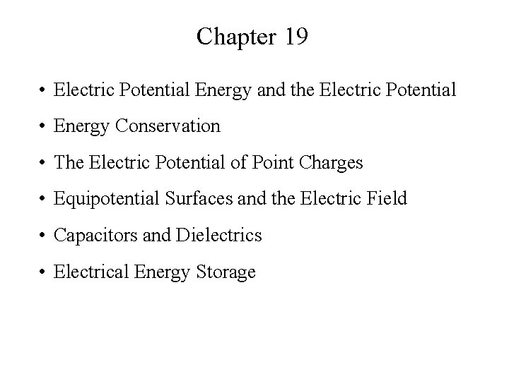 Chapter 19 • Electric Potential Energy and the Electric Potential • Energy Conservation •