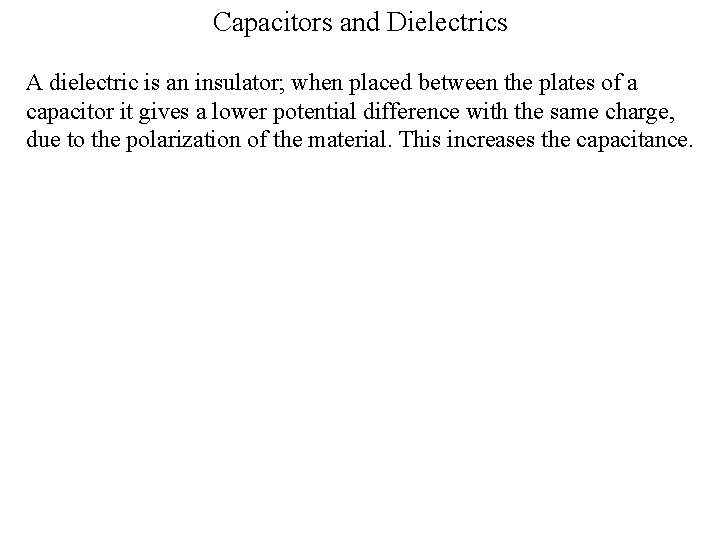 Capacitors and Dielectrics A dielectric is an insulator; when placed between the plates of