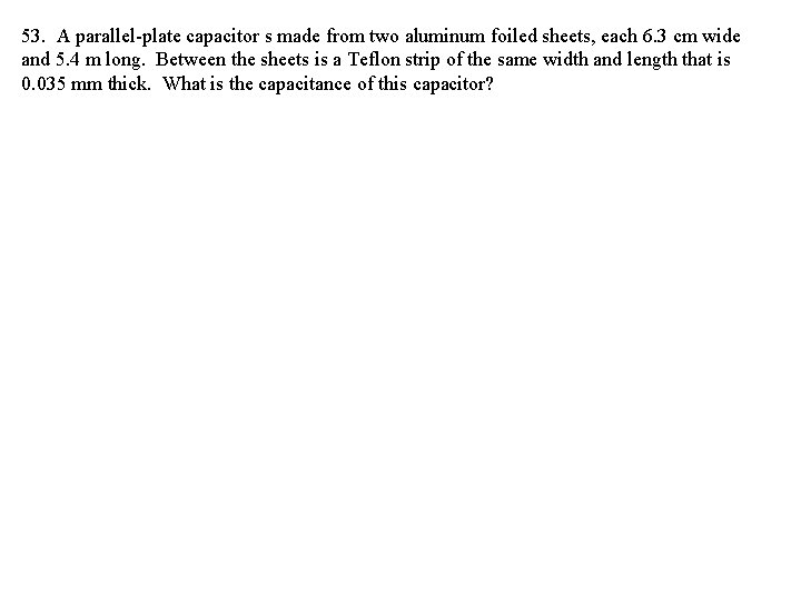 53. A parallel-plate capacitor s made from two aluminum foiled sheets, each 6. 3