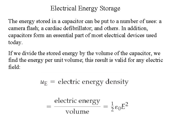 Electrical Energy Storage The energy stored in a capacitor can be put to a