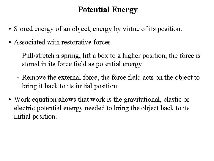 Potential Energy • Stored energy of an object, energy by virtue of its position.