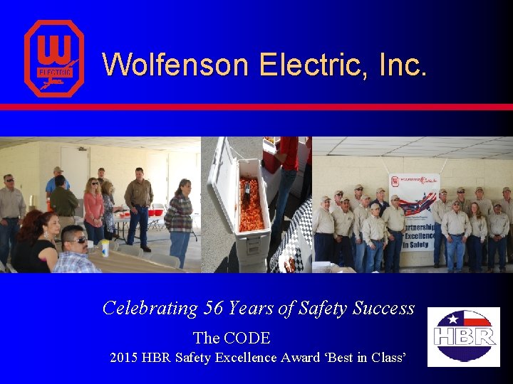 Wolfenson Electric, Inc. Celebrating 56 Years of Safety Success The CODE 2015 HBR Safety