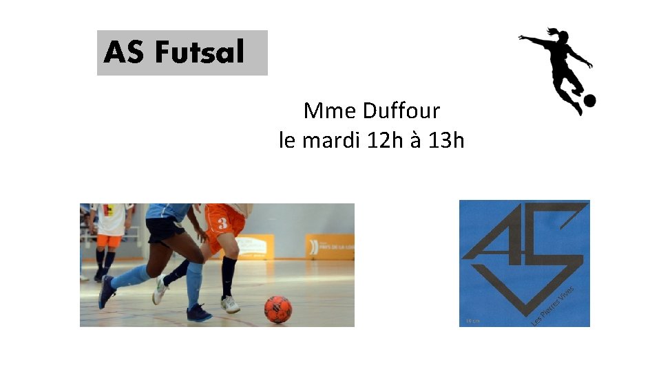 AS Futsal Mme Duffour le mardi 12 h à 13 h 