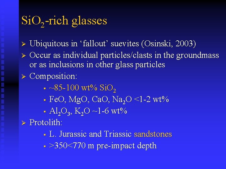 Si. O 2 -rich glasses Ø Ø Ubiquitous in ‘fallout’ suevites (Osinski, 2003) Occur