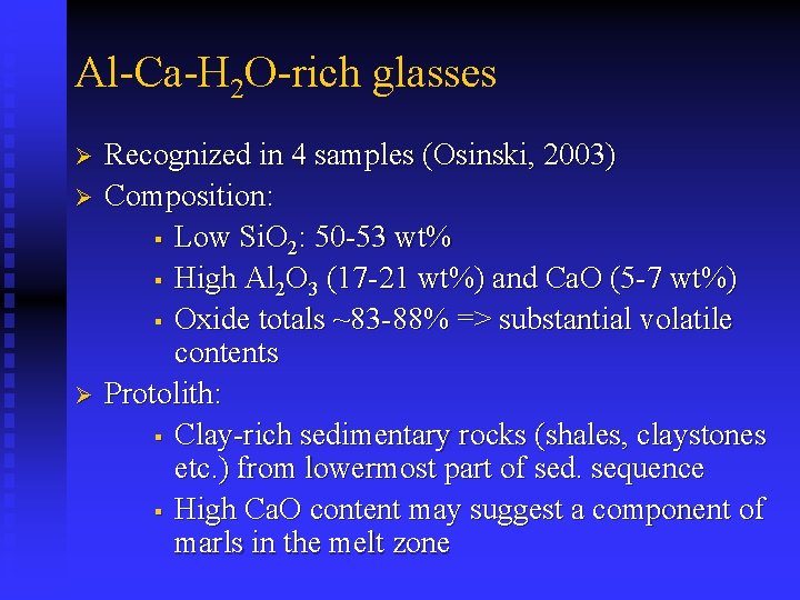 Al-Ca-H 2 O-rich glasses Ø Ø Ø Recognized in 4 samples (Osinski, 2003) Composition: