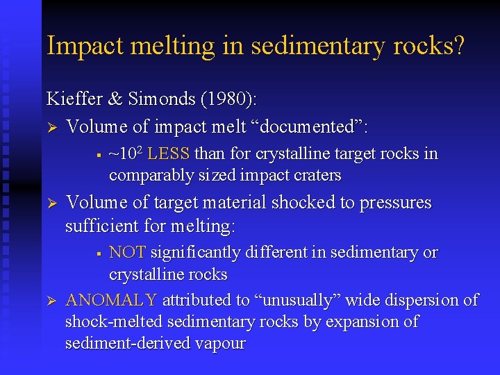 Impact melting in sedimentary rocks? Kieffer & Simonds (1980): Ø Volume of impact melt