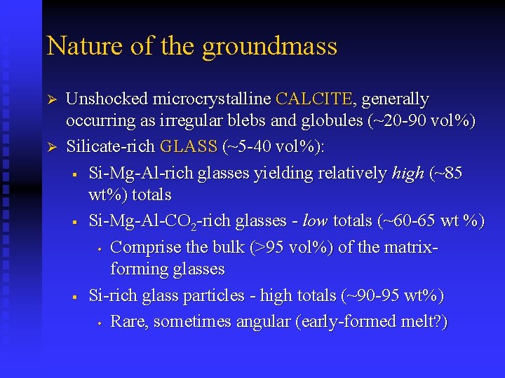 Nature of the groundmass Ø Ø Unshocked microcrystalline CALCITE, generally occurring as irregular blebs