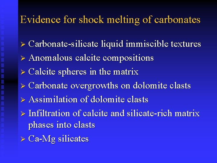 Evidence for shock melting of carbonates Ø Carbonate-silicate liquid immiscible textures Ø Anomalous calcite