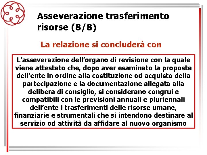 Asseverazione trasferimento risorse (8/8) La relazione si concluderà con L’asseverazione dell’organo di revisione con