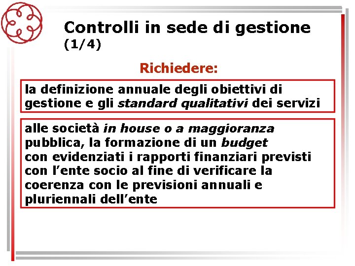 Controlli in sede di gestione (1/4) Richiedere: la definizione annuale degli obiettivi di gestione