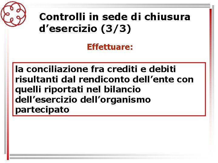 Controlli in sede di chiusura d’esercizio (3/3) Effettuare: la conciliazione fra crediti e debiti