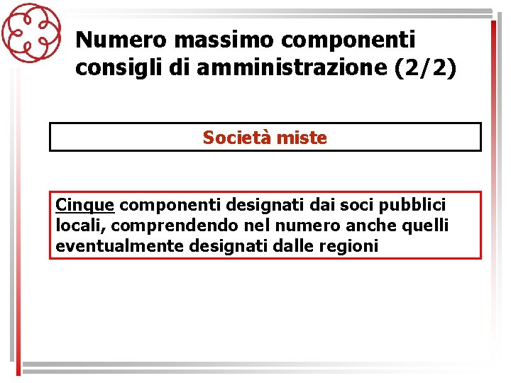 Numero massimo componenti consigli di amministrazione (2/2) Società miste Cinque componenti designati dai soci