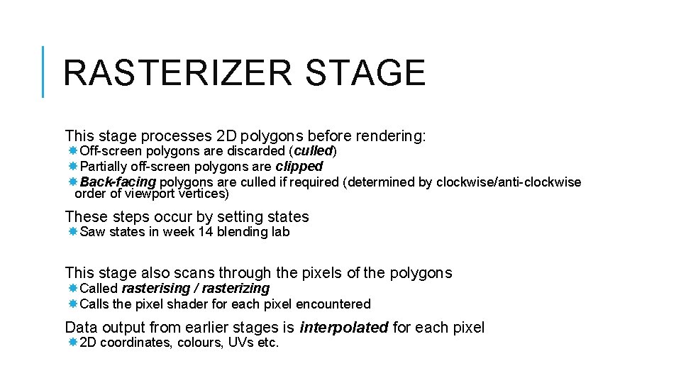 RASTERIZER STAGE This stage processes 2 D polygons before rendering: Off-screen polygons are discarded