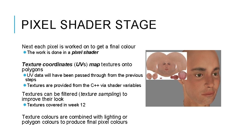 PIXEL SHADER STAGE Next each pixel is worked on to get a final colour