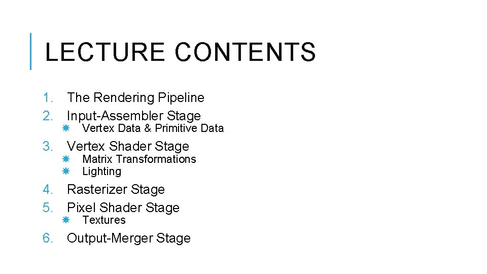 LECTURE CONTENTS 1. The Rendering Pipeline 2. Input-Assembler Stage Vertex Data & Primitive Data