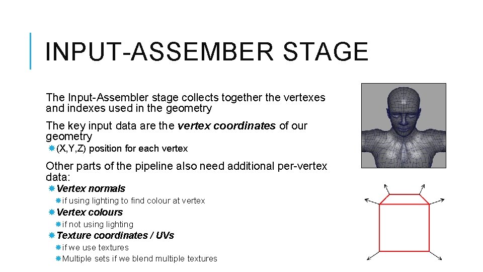 INPUT-ASSEMBER STAGE The Input-Assembler stage collects together the vertexes and indexes used in the