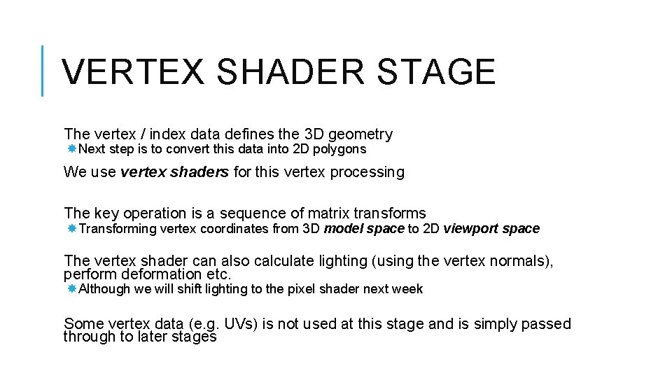 VERTEX SHADER STAGE The vertex / index data defines the 3 D geometry Next