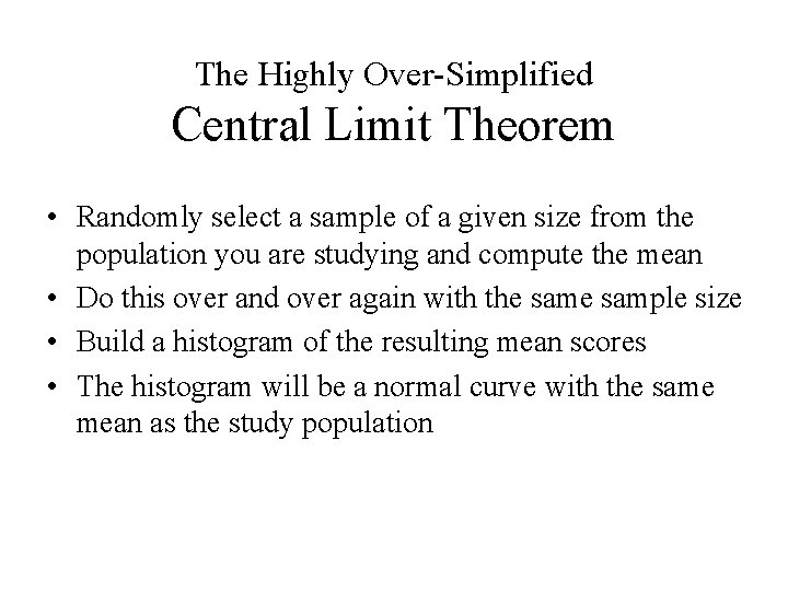 The Highly Over-Simplified Central Limit Theorem • Randomly select a sample of a given The Highly Over-Simplified Central Limit Theorem • Randomly select a sample of a given