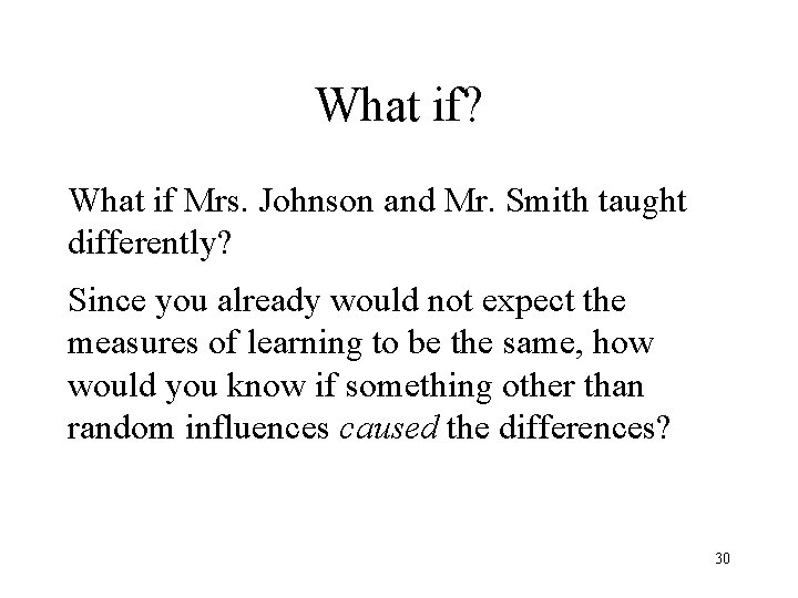 What if? What if Mrs. Johnson and Mr. Smith taught differently? Since you already What if? What if Mrs. Johnson and Mr. Smith taught differently? Since you already
