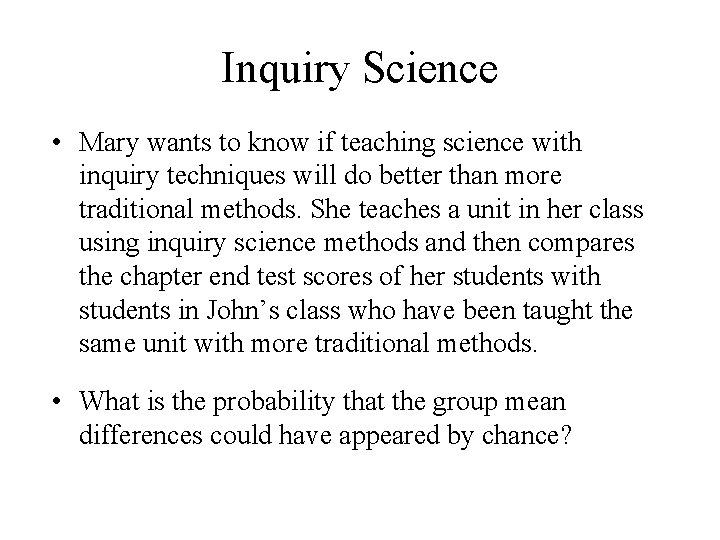 Inquiry Science • Mary wants to know if teaching science with inquiry techniques will Inquiry Science • Mary wants to know if teaching science with inquiry techniques will