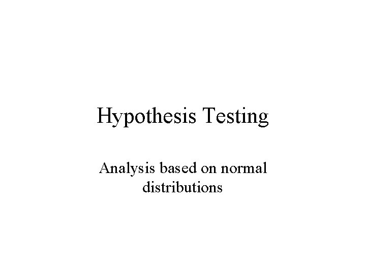 Hypothesis Testing Analysis based on normal distributions Hypothesis Testing Analysis based on normal distributions