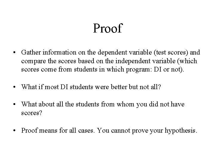 Proof • Gather information on the dependent variable (test scores) and compare the scores Proof • Gather information on the dependent variable (test scores) and compare the scores