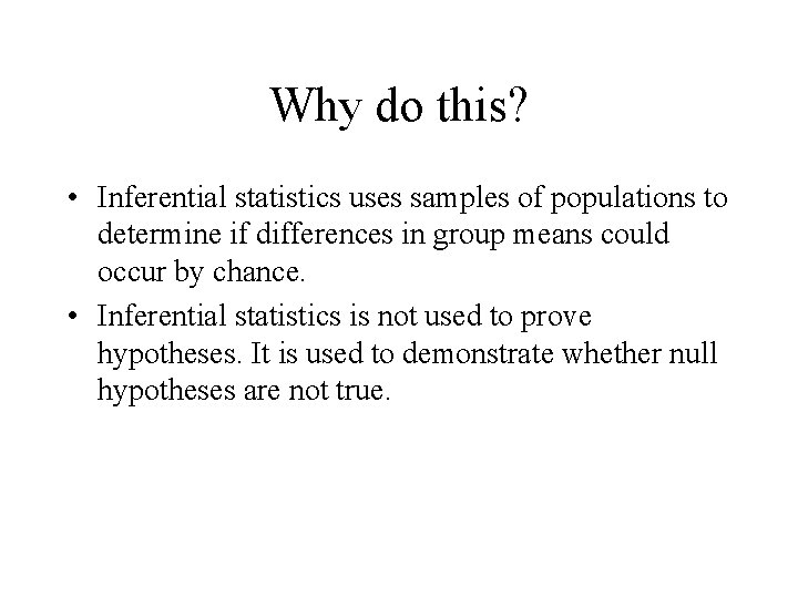 Why do this? • Inferential statistics uses samples of populations to determine if differences Why do this? • Inferential statistics uses samples of populations to determine if differences