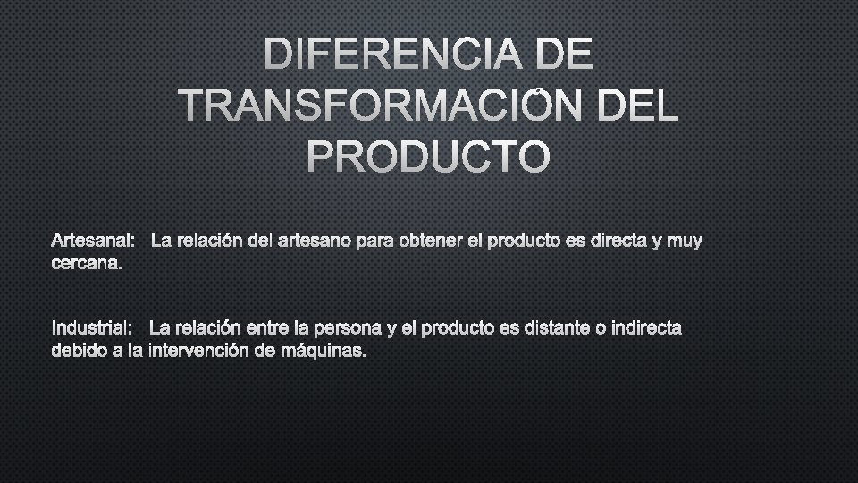 DIFERENCIA DE TRANSFORMACIÓN DEL PRODUCTO ARTESANAL: LA RELACIÓN DEL ARTESANO PARA OBTENER EL PRODUCTO