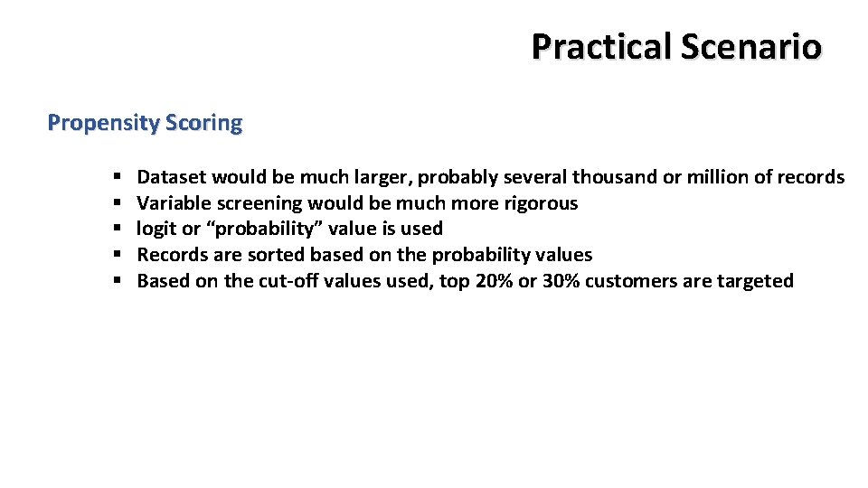 Practical Scenario Propensity Scoring § § § Dataset would be much larger, probably several