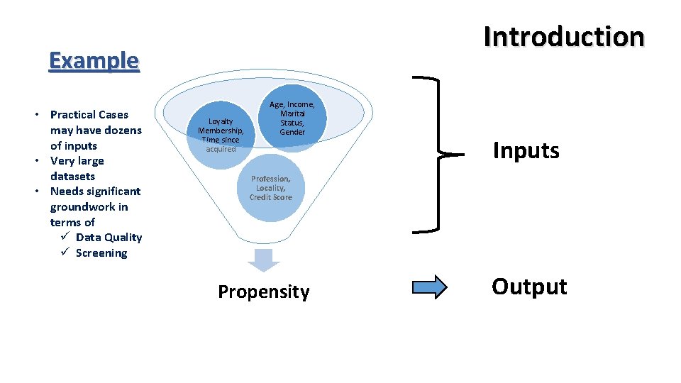Introduction Example • Practical Cases may have dozens of inputs • Very large datasets