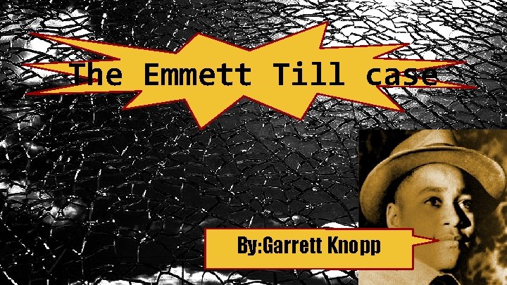 The Emmett Till case By: Garrett Knopp 