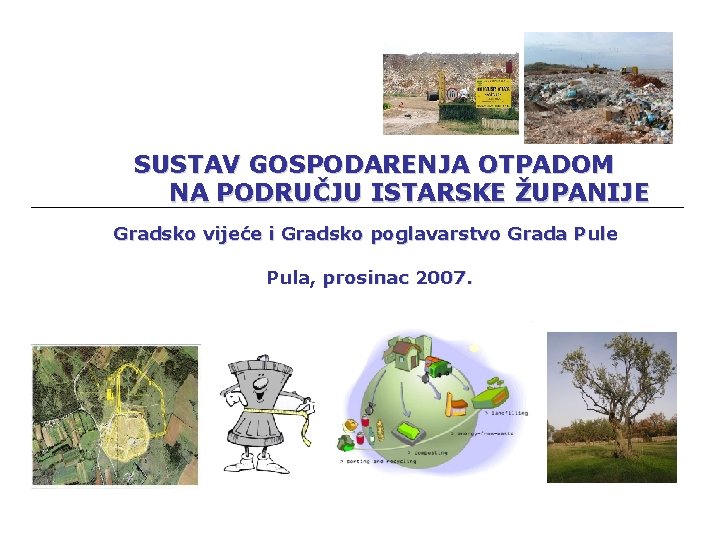 SUSTAV GOSPODARENJA OTPADOM NA PODRUČJU ISTARSKE ŽUPANIJE Gradsko vijeće i Gradsko poglavarstvo Grada Pule