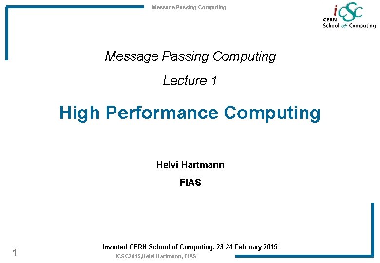 Message Passing Computing Lecture 1 High Performance Computing Helvi Hartmann FIAS 1 Inverted CERN