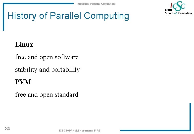 Message Passing Computing History of Parallel Computing Linux free and open software stability and