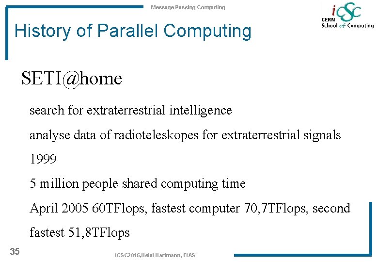 Message Passing Computing History of Parallel Computing SETI@home search for extraterrestrial intelligence analyse data