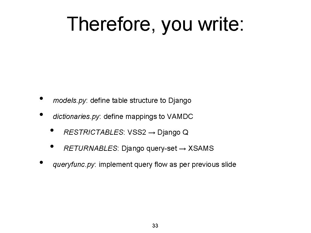 Therefore, you write: • • models. py: define table structure to Django dictionaries. py: