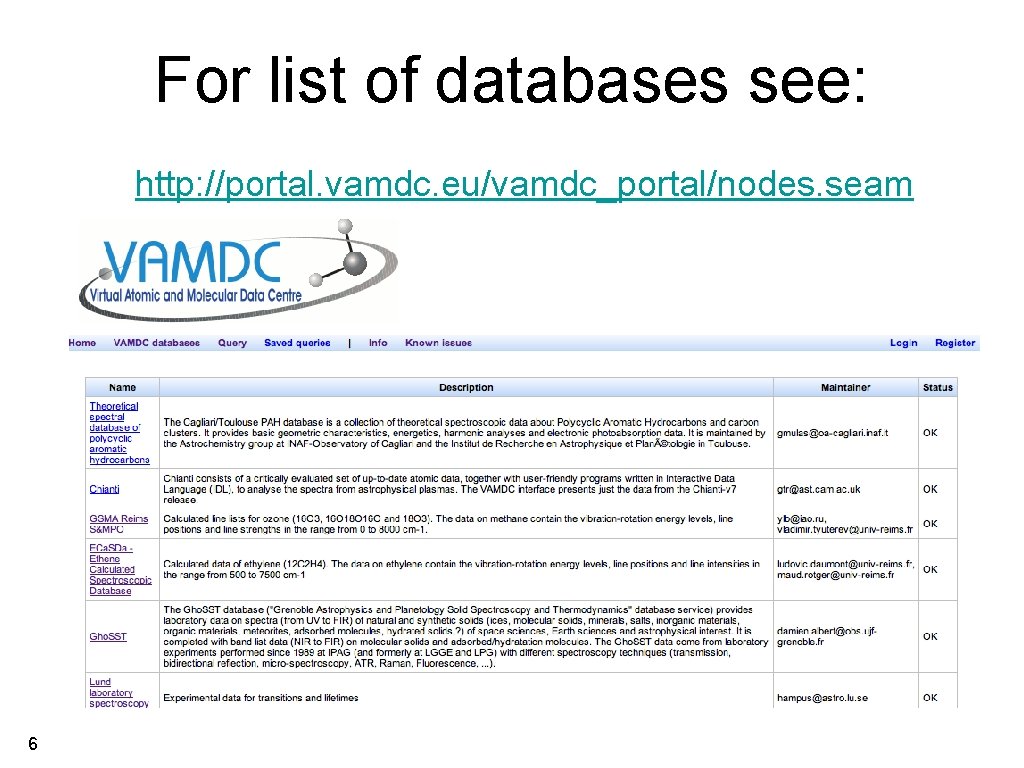 For list of databases see: http: //portal. vamdc. eu/vamdc_portal/nodes. seam 6 