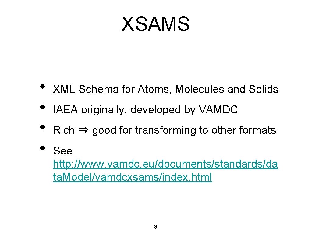 XSAMS • • XML Schema for Atoms, Molecules and Solids IAEA originally; developed by