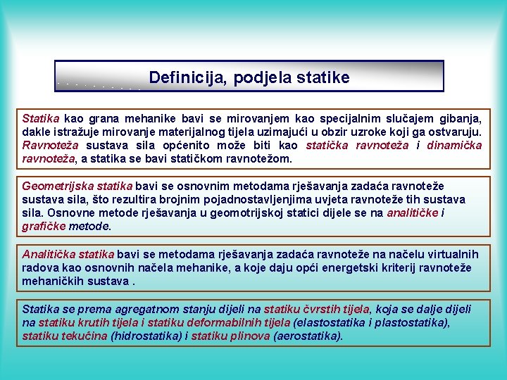 Definicija, podjela statike Statika kao grana mehanike bavi se mirovanjem kao specijalnim slučajem gibanja,