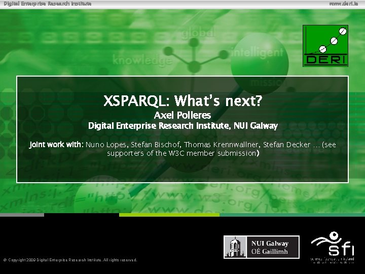 Digital Enterprise Research Institute www. deri. ie XSPARQL: What’s next? Axel Polleres Digital Enterprise