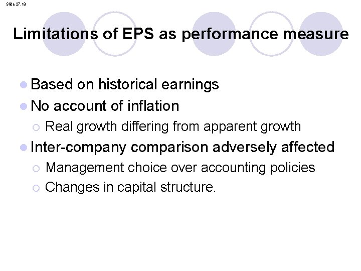Slide 27. 18 Limitations of EPS as performance measure l Based on historical earnings