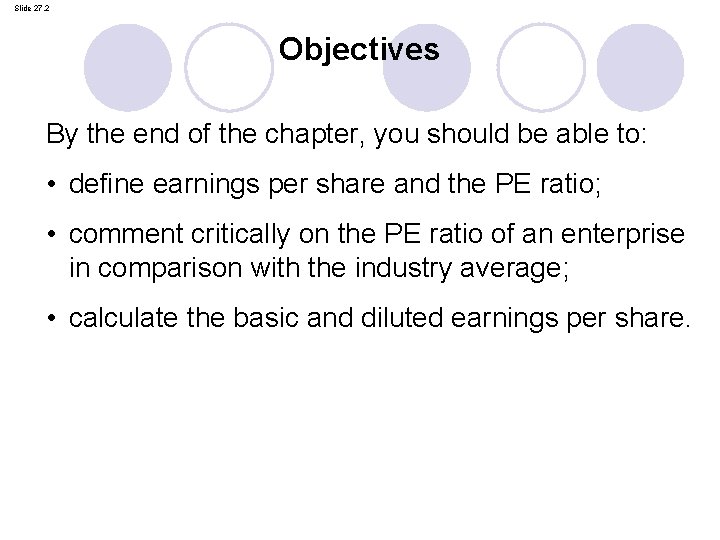 Slide 27. 2 Objectives By the end of the chapter, you should be able