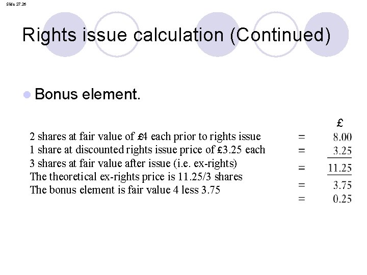 Slide 27. 26 Rights issue calculation (Continued) l Bonus element. £ 2 shares at