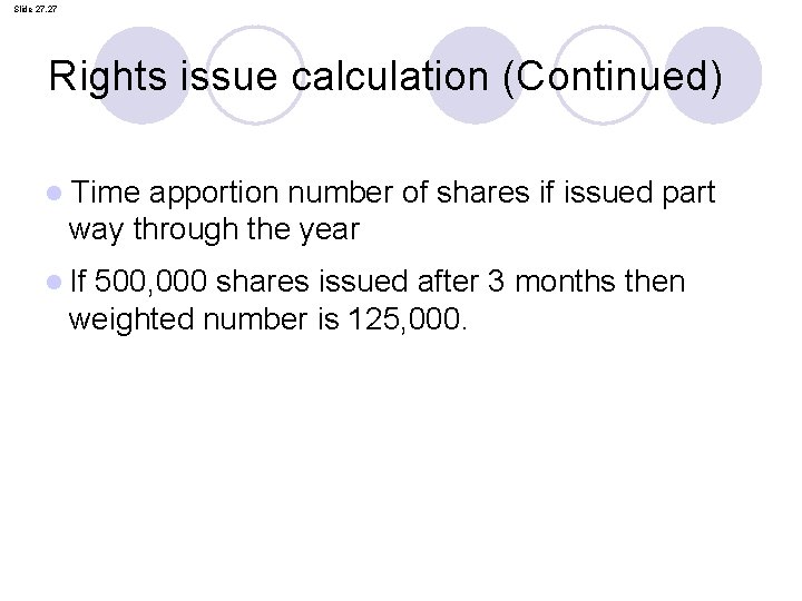 Slide 27. 27 Rights issue calculation (Continued) l Time apportion number of shares if